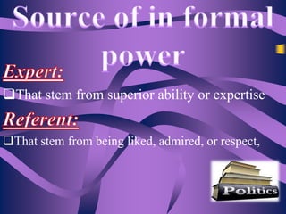 That stem from superior ability or expertise
That stem from being liked, admired, or respect,

 