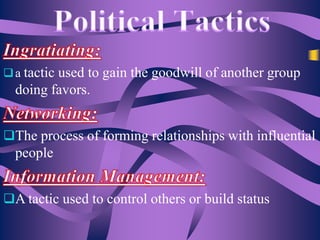 a tactic

used to gain the goodwill of another group
doing favors.

The process of forming relationships with influential

people
A tactic used to control others or build status

 