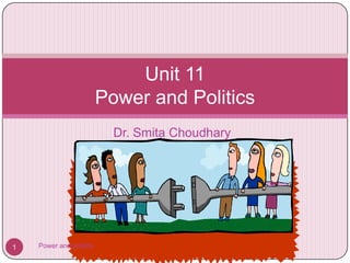 Dr. Smita Choudhary Dr Unit 11Power and Politics 1 Power and politics 