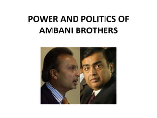 POWER AND POLITICS OF
AMBANI BROTHERS

 