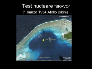 Test nucleare “BRAVO”
[1 marzo 1954,Atollo Bikini]
 