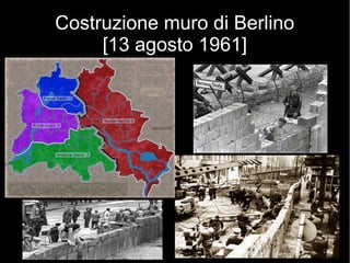 Costruzione muro di Berlino
[13 agosto 1961]
 