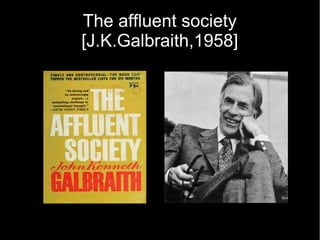 The affluent society
[J.K.Galbraith,1958]
 