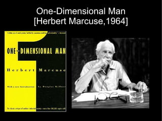 One-Dimensional Man
[Herbert Marcuse,1964]
 