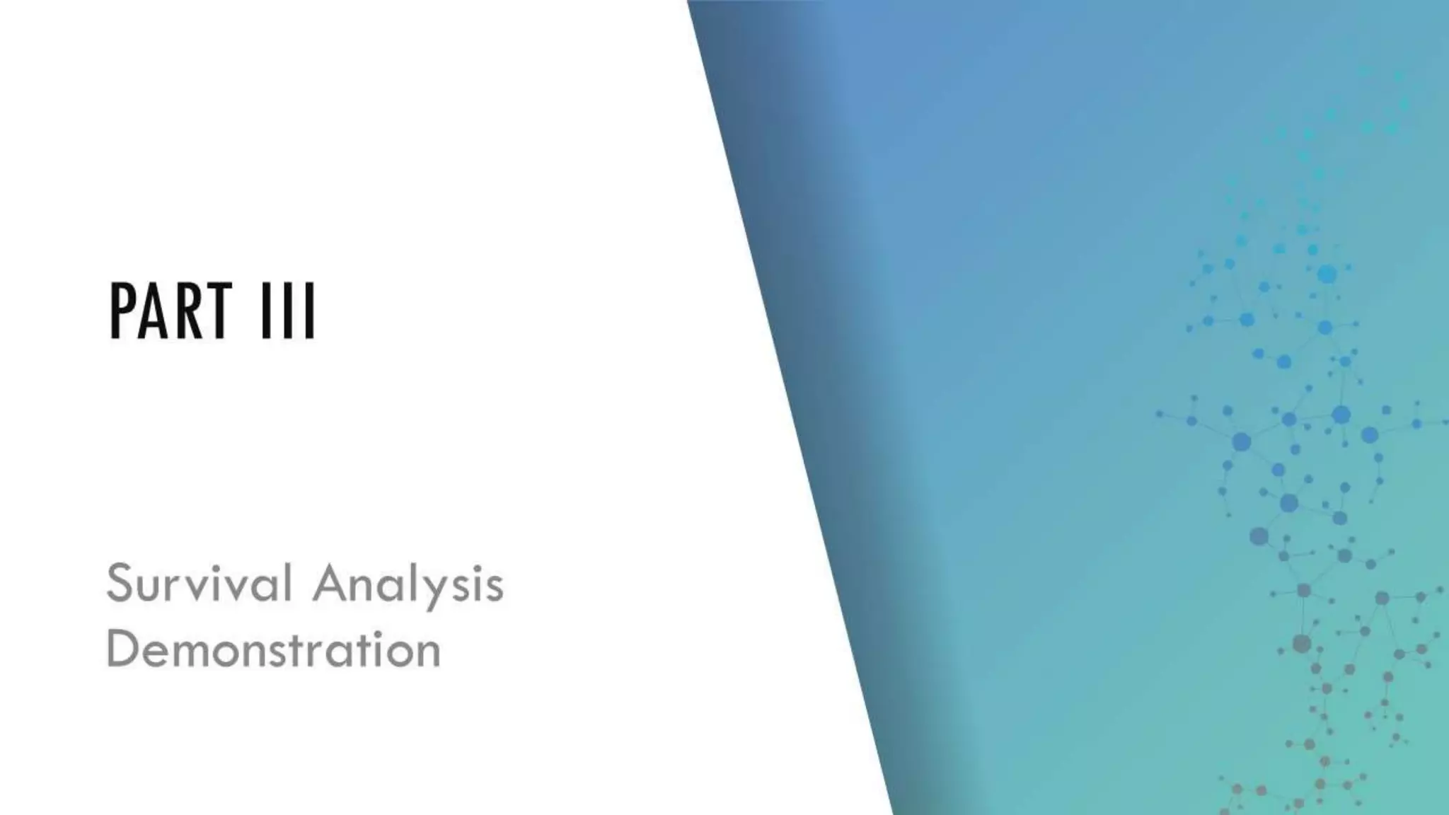PART III
Survival Analysis
Demonstration
 