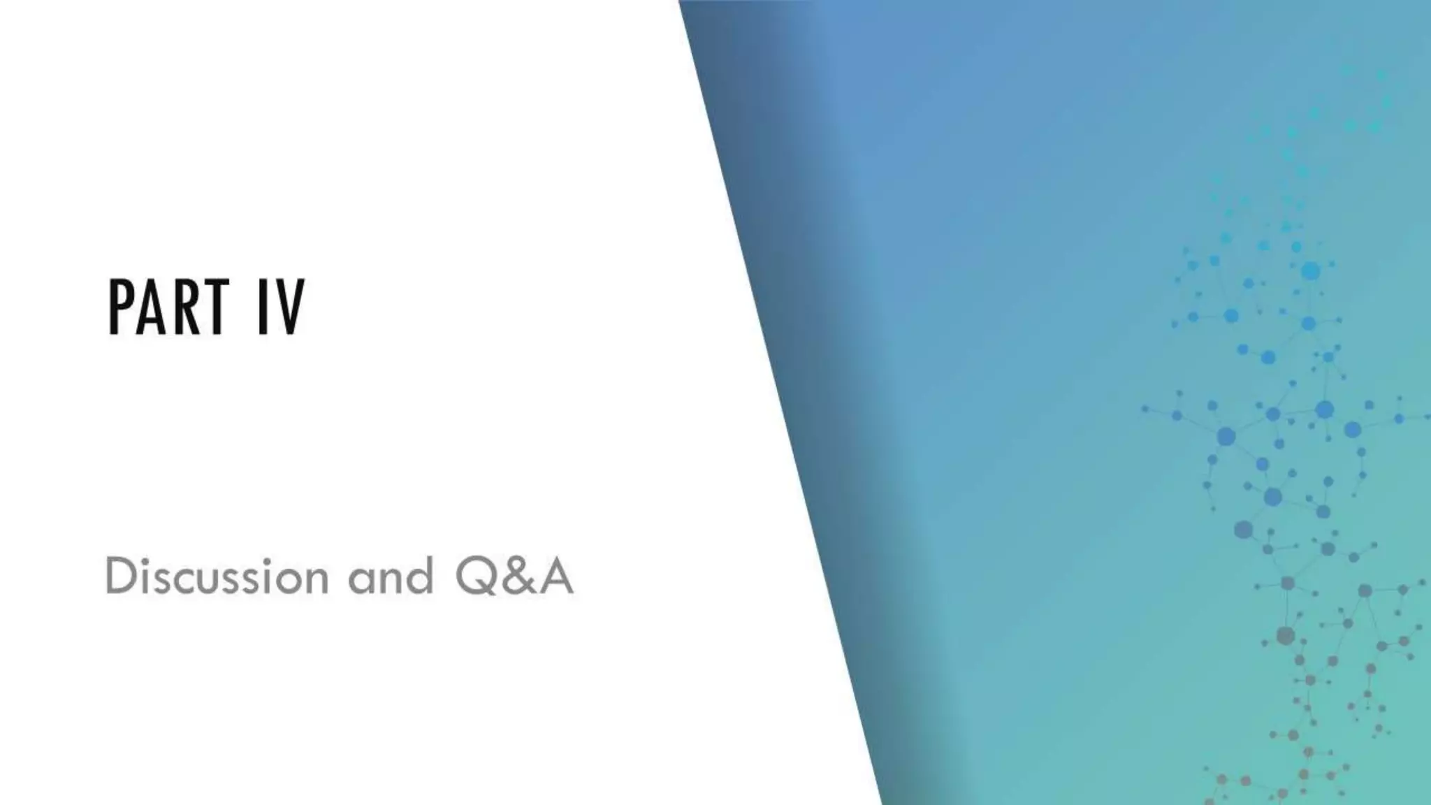 PART IV
Discussion and
Q&A
 