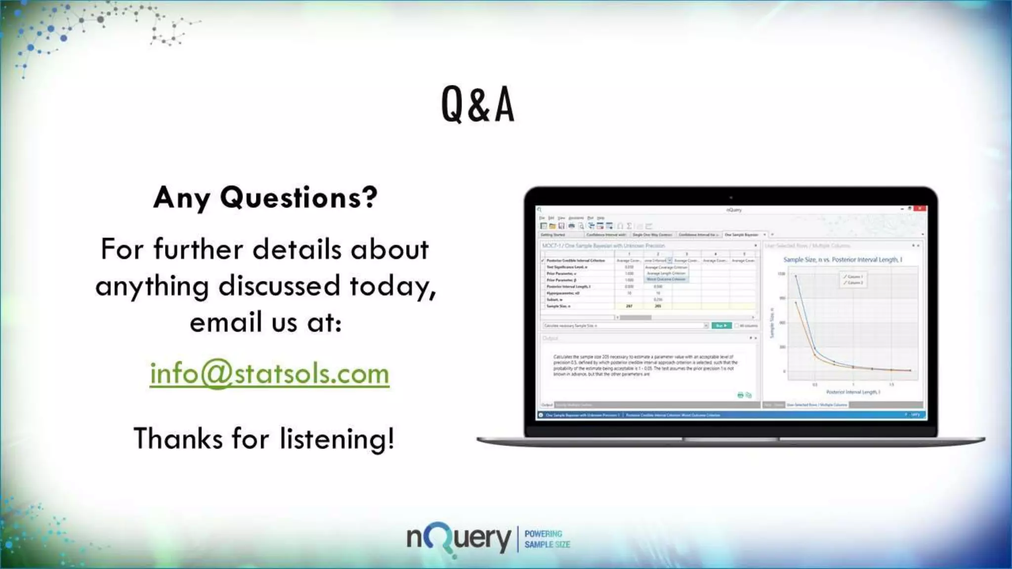 Q&A
Any Questions?
For further details about
anything discussed
today,
email us at:
info@statsols.com
Thanks for listening!
 