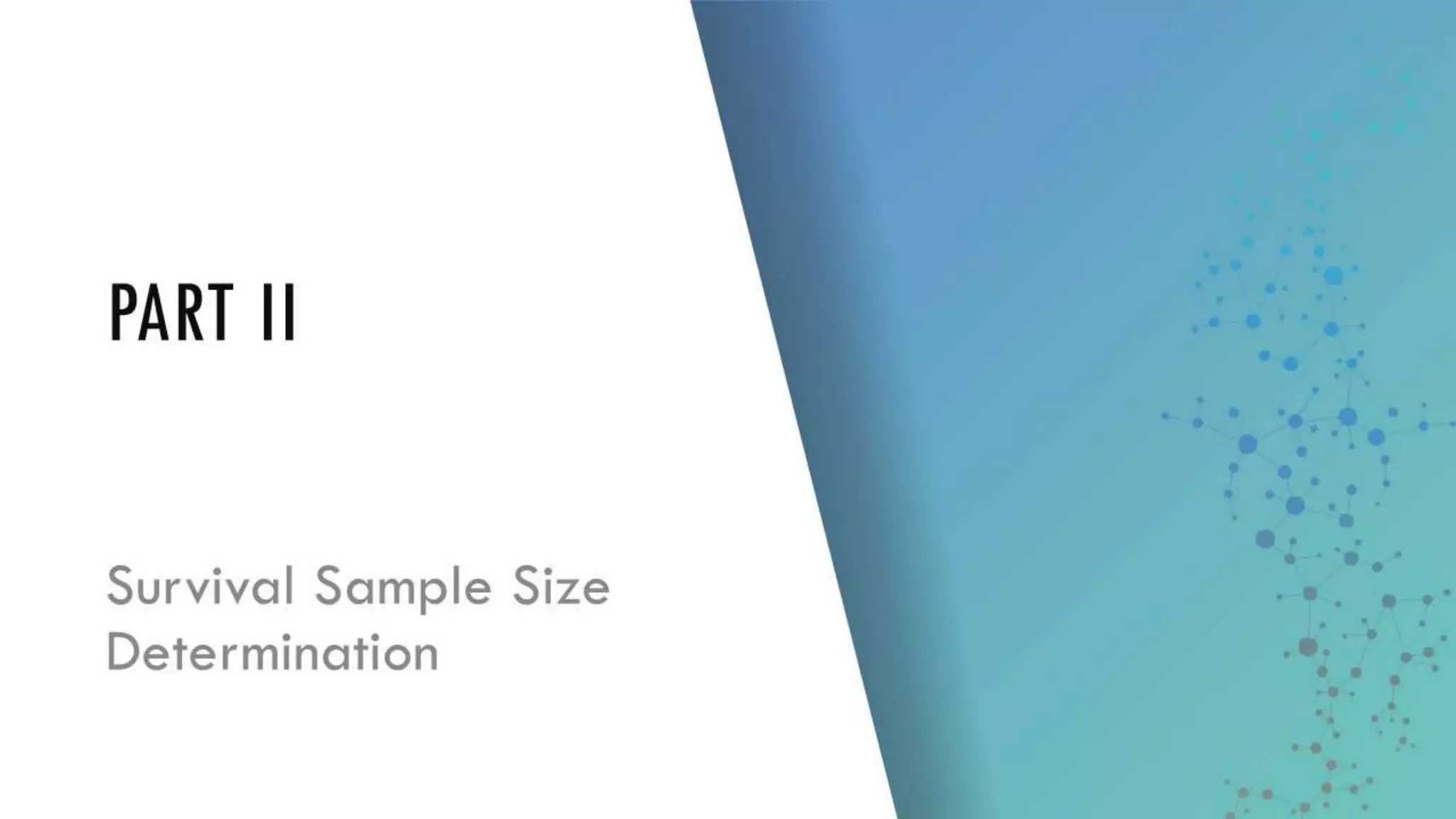 PART II
Survival Sample
Size Determination
 