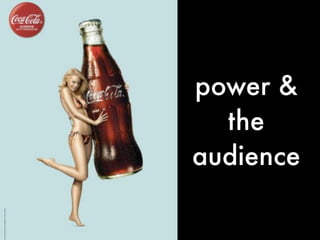 power &
the
audience
 