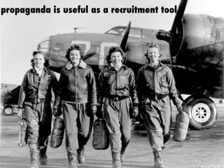 propaganda is useful as a recruitment tool
 