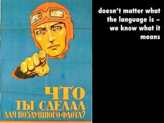 doesn’t matter what
the language is –
we know what it
means
 