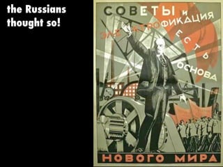 the Russians
thought so!
 