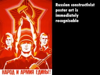 Russian constructivist
poster art is
immediately
recognisable
 