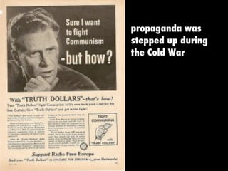 propaganda was
stepped up during
the Cold War
 