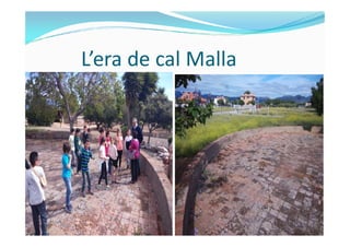 L’era de cal Malla
 