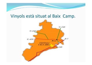 Vinyols està situat al Baix Camp.
 