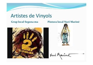 Artistes de Vinyols
Grup local Segona ma Pintora local Nuri Mariné
 