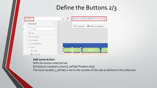 Define the Buttons 2/3
Add some Action:
With the button selected set
[OnSelect]=UpdateContext({_selTab:ThisItem.No})
The local variable [_selTab] is set to the number of the tab as defined in the collection
 