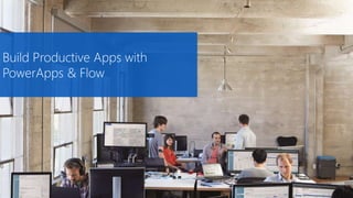 Build Productive Apps with
PowerApps & Flow
 
