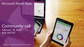 Community call
February 19, 2020
8:00 AM PST
https://aka.ms/powerappscommunitycall
Microsoft Power Apps
 