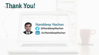 Thank You!
@NanddeepNachan
/in/NanddeepNachan
Nanddeep Nachan
 