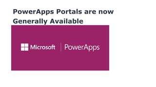 PowerApps Portals are now
Generally Available
 
