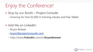 Enjoy the Conference!

−

−
− bryon@projectconsults.com
−
 