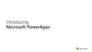 Microsoft confidential
Introducing
Microsoft PowerApps
 