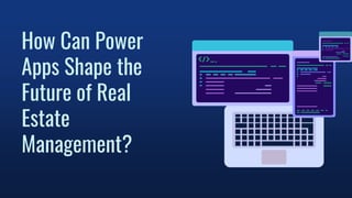 How Can Power
Apps Shape the
Future of Real
Estate
Management?
 