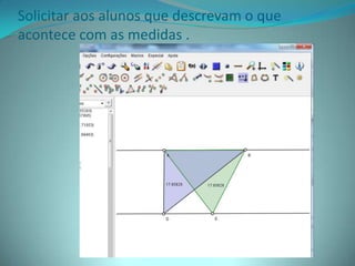 Solicitar aos alunos que descrevam o que
acontece com as medidas .
 