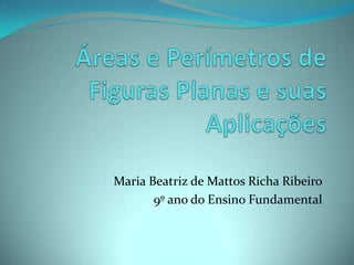 Maria Beatriz de Mattos Richa Ribeiro
9º ano do Ensino Fundamental
 