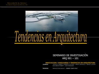 Universidad de las Américas Facultad de Arquitectura Diseño y Arte SEMINARIO DE INVESTIGACIÓN ARQ 901 – 101 INNOVACION, VANGUARDIA Y TENDENCIAS EN ARQUITECTURA ALUMNOS:   NATALIA CARRIZO – ROBERTO COLOMA – ARMIN JARAMILLO – SERGIO LLANTEN  MACARENA RYBERTT – JOHN SANHUEZA PROFESOR:  ARNALDO RUIZ BAILAC  .: ANDREA  SANTA CRUZ 