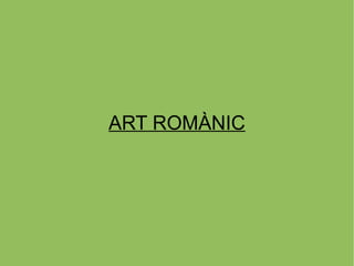 ART ROMÀNIC
 