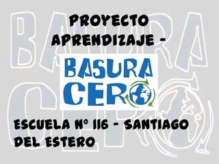 Proyecto Aprendizaje -  Servicio Escuela N° 116 – Santiago del Estero 