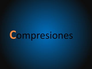 Compresiones
 