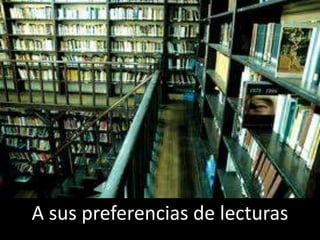 A sus preferencias de lecturas
 