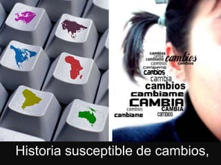 Historia susceptible de cambios,
 