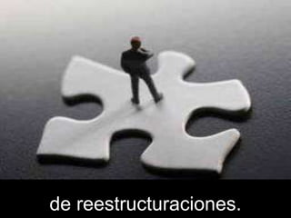 de reestructuraciones.
 