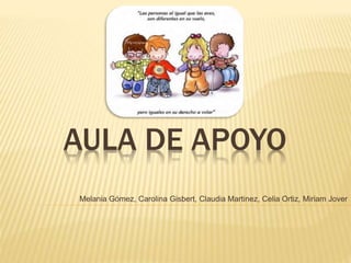 AULA DE APOYO
Melania Gómez, Carolina Gisbert, Claudia Martinez, Celia Ortiz, Miriam Jover
 