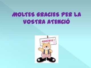 MOLTES GRACIES PER LA
   VOSTRA ATENCIÓ
 