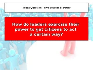 Focus Question: Five Sources of Power
 