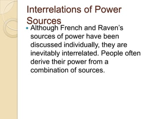 Interrelations of Power
Sources



Although French and Raven’s
sources of power have been
discussed individually, they ar...