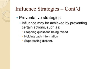 Influence Strategies – Cont’d


Preventative strategies
◦ Influence may be achieved by preventing
certain actions, such a...