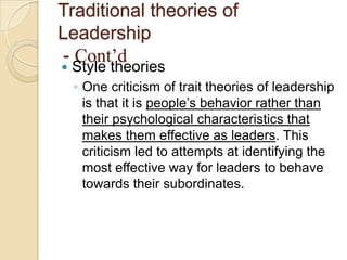 Traditional theories of
Leadership
- Cont’d


Style theories

◦ One criticism of trait theories of leadership
is that it ...