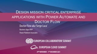 DESIGN MISSION CRITICAL ENTERPRISE
APPLICATIONS WITH POWER AUTOMATE AND
DOCTOR FLOW
 