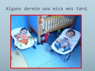 Alguns dormim una mica més tard…

 