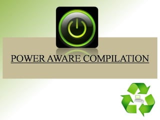 Power aware compilation demo