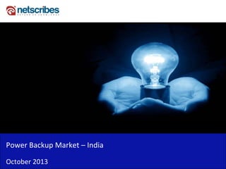 Power Backup Market – India 
Power Backup Market India
October 2013

 