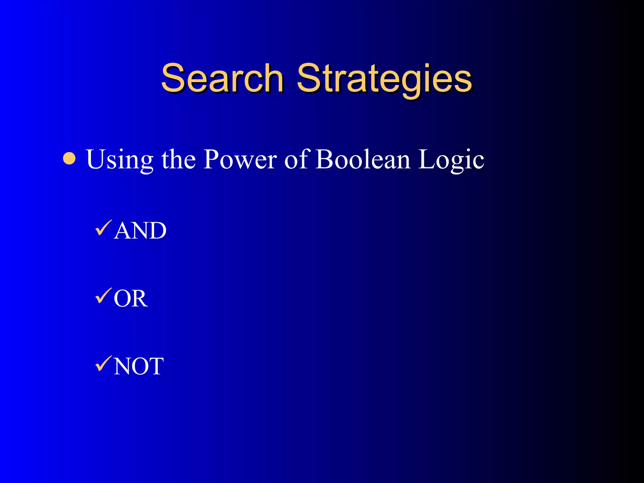 Search Strategies Using the Power of Boolean Logic  AND OR NOT 