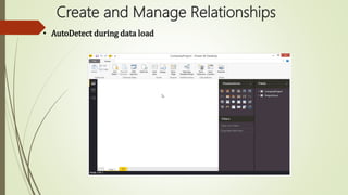Create and Manage Relationships
• AutoDetect during data load
 